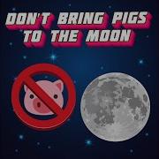 Don 039 T Bring Pigs To The Moon Ucdsb Song Collab