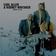 Work To Do Carl Allen Rodney Whitaker