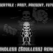 Undertale Past Present Future Mindless Soulless Remix Take Ver 5