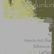 10Kdunkin How To Act Feat B Moove Laflare