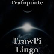 Trafiquinte Trawpi Lingo