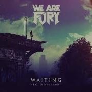 Waiting Feat Olivia Lunny We Are Fury