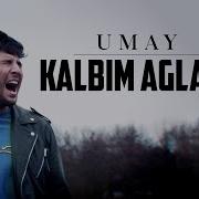 Kalbim Ağlama Umay