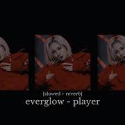 Everglow Player Slowed