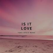 Toku Space Music Is It Love