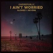 Onerepublic I Ain T Worried Slowed Reverb Version Official Audio Onerepublic