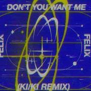 Don T You Want Me Ki Ki Remix