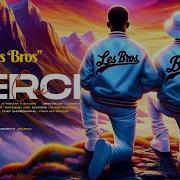 Les Bros Merci A Qui Official Clip Les Bros