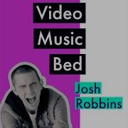 Video Music Bed Josh Robbins