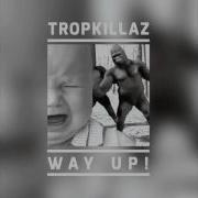 Tropkillaz Way Up