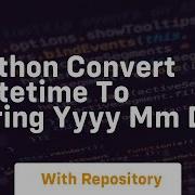 Python Convert Datetime To String Yyyy Mm Dd Codetube