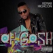 Kemar Highcon Oh Gosh Kemar Highcon