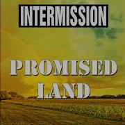 Intermission Promised Land