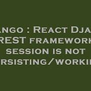 Django React Django Rest Framework Session Is Not Persisting Working Hey Delphi