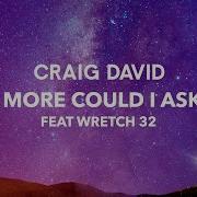 Craig David What More Could I Ask For Feat Wretch 32 Official Audio Craig David