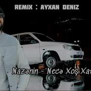 Nazenin Nece Xos Xatirelerdir 2024 Remix Ayxan Deniz