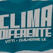 Clima Diferente Vitti Guilherme Lk