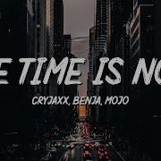 The Time Is Now Cryjaxx Benja Mojo