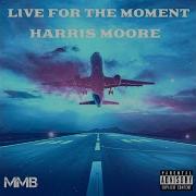 Live For The Moment Harris Moore