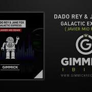 Galactic Express Javier Mio Remix Dado Rey Jane Fox