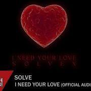 Solven I Need Your Love