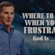 Where To Turn When You Re Frustrated Life Church