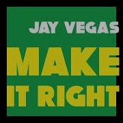 Make It Right Jay Vegas