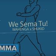 Wahenga Music Official We Sema Tu Feat Shukid