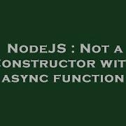 Nodejs Not A Constructor With Async Function Hey Delphi