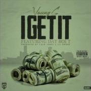 I Get It Feat Young G Dat Boi T