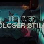 Tender Closer Still