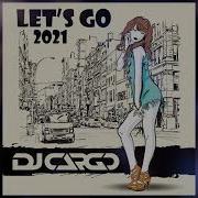 Dj Cargo Let S Go 2021 Extended Mix Vj Aux