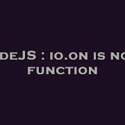 Nodejs Io On Is Not A Function Hey Delphi