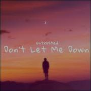 Don T Let Me Down Untrusted Ina Bravo 11 11 Music Group