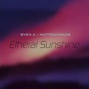 Muttonheads Etheral Sunshine Nelsen Grover Remix