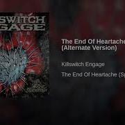 The End Of Heartache Alternate Version Killswitch Engage