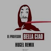 El Profesor Hugel Bella Ciao Hugel Remix