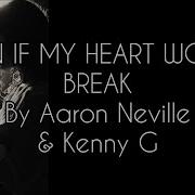 Even If My Heart Would Break Aaron Neville Kenny G I Am Nobody But Me