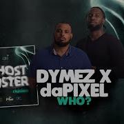 Dymez Ft Dapixel Who