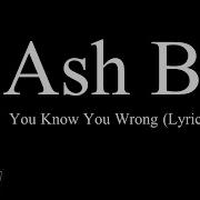 Ash B You Know You Wrong Lyrics Ash B