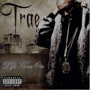 Life Goes On Trae Tha Truth