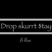 B Rose Drop Skurrt Tay