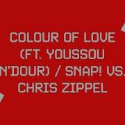 Snap Chris Zippel Colour Of Love Feat Youssou N Dour Snap Vs Chris Zippel