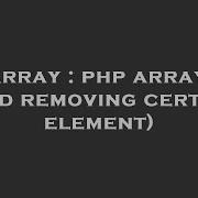 Array Php Arrays And Removing Certain Element Hey Delphi