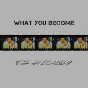 What You Become Feat Kristie Tj Hickey