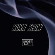 Lo Ghost We Burn Slow