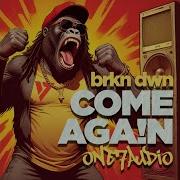 Brkn Dwn Come Again Original Mix