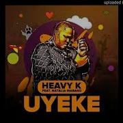 Heavy K Ft Natalia Mabaso Uyeke Original Mix Official Ngwakzen Rsa