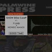 Show Dem Camp Good Time Feat Funbi Nonso Amadi