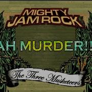 Mighty Jam Rock Ah Murder The Three Musketeers